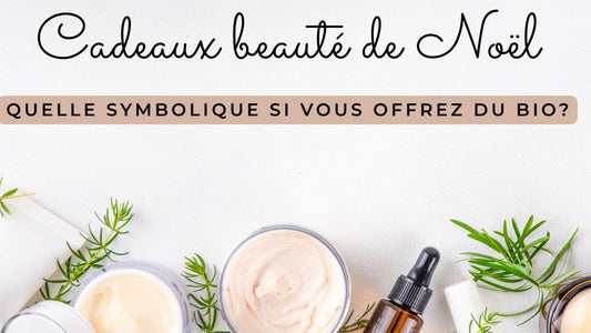 Cadeaux beauté de Noël: quelle symbolique si vous offrez du bio?
