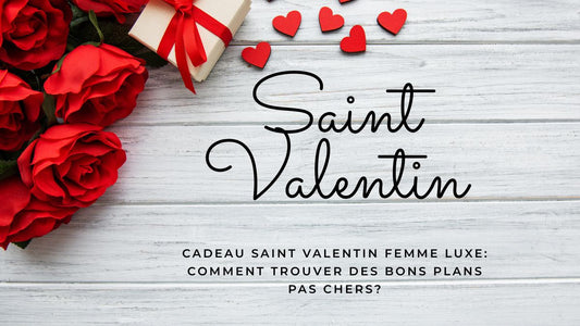 Cadeau Saint Valentin femme luxe: comment trouver des bons plans pas chers pour 2026?