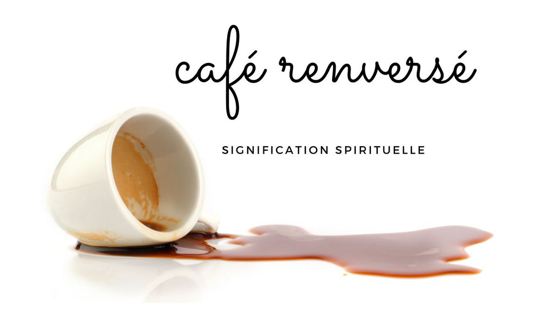 Renverser son café signification spirituelle