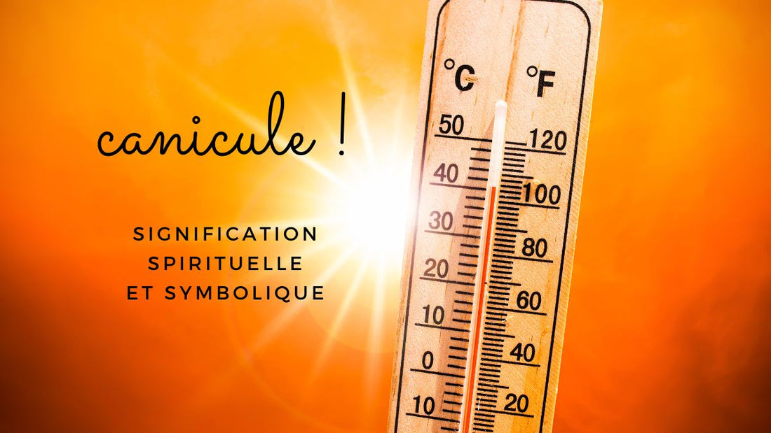 Quelle est la signification spirituelle de la canicule ?