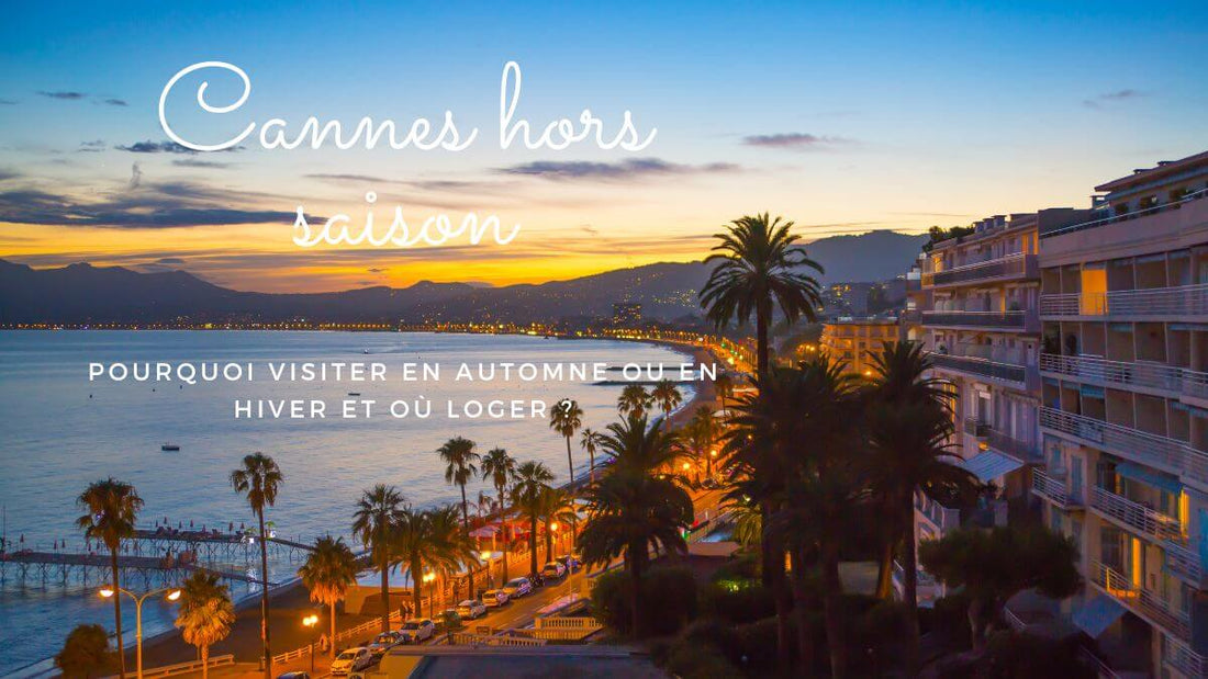 Cannes hors saison: pourquoi visiter en automne ou en hiver et où loger ?