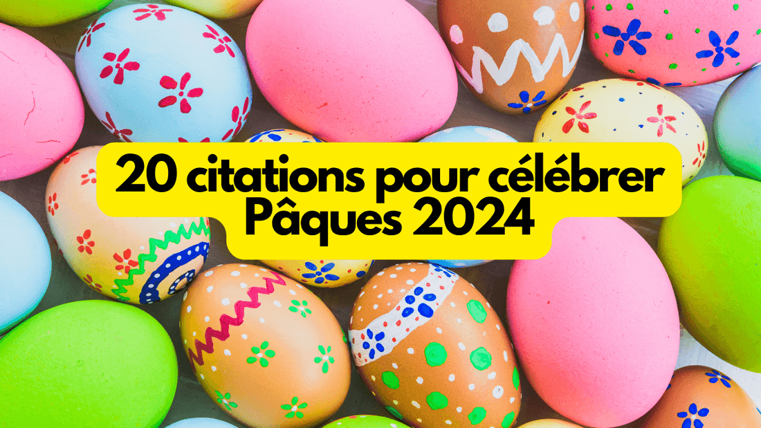 20 citations pour célébrer Pâques 2024