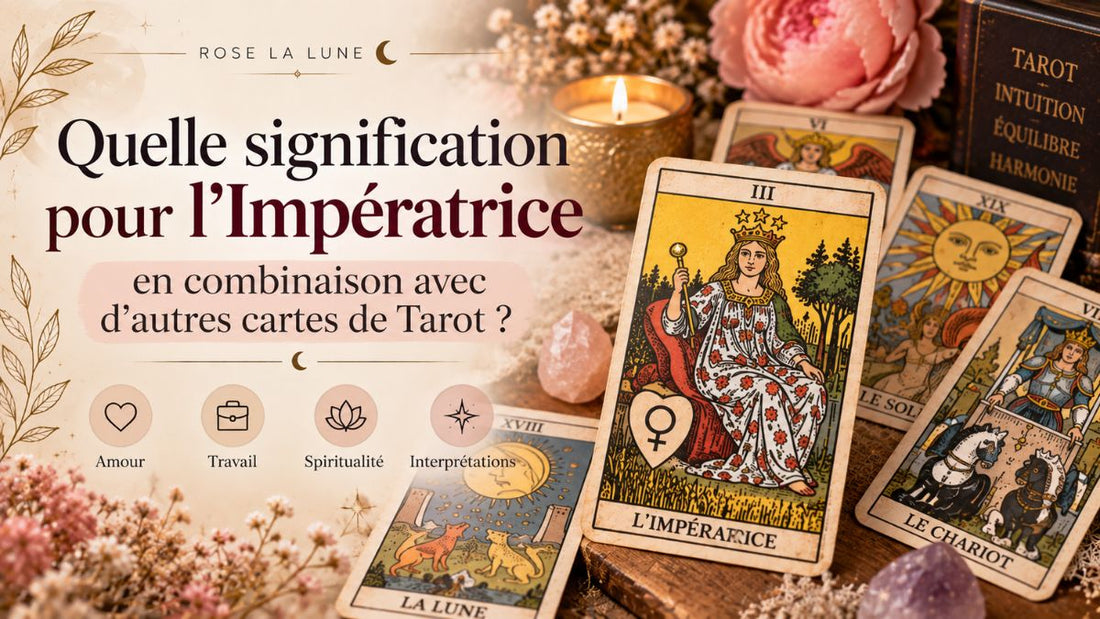 Quelle signification pour l'Impératrice en combinaison avec d'autres cartes de Tarot?