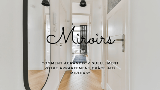 Comment agrandir visuellement votre appartement grâce aux miroirs?