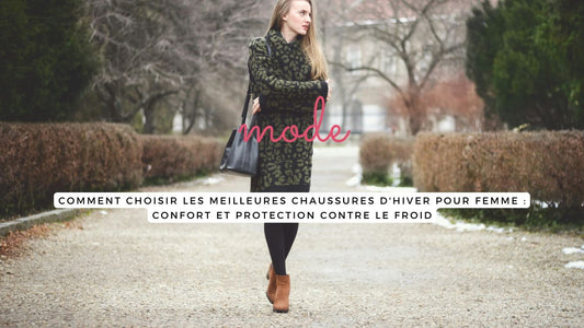 Comment choisir les meilleures chaussures d'hiver pour femme : confort et protection contre le froid