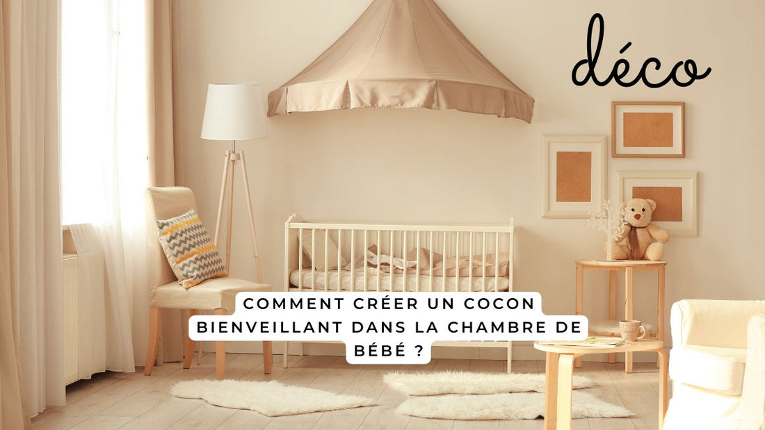 Comment créer un cocon bienveillant dans la chambre de bébé ?