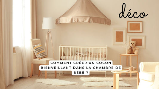 Comment créer un cocon bienveillant dans la chambre de bébé ?