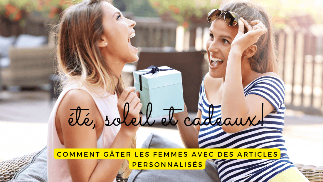 Été, soleil et cadeaux: comment gâter les femmes avec des articles personnalisés