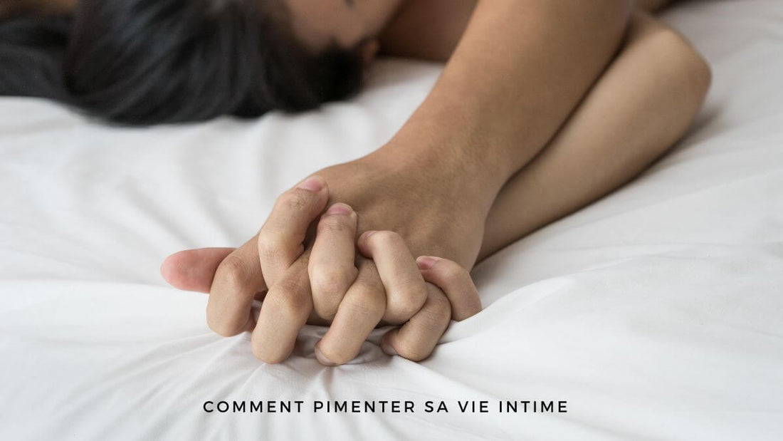 Comment pimenter sa vie intime?