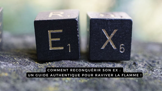 Comment reconquérir son ex : un guide authentique pour raviver la flamme !