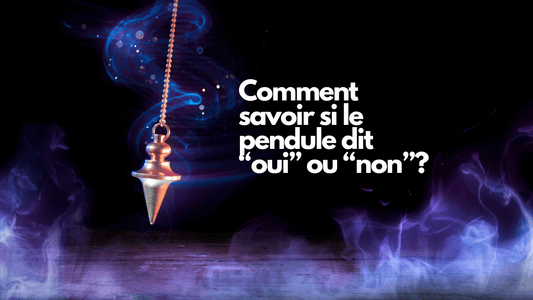 Comment savoir si le pendule dit oui ou non?