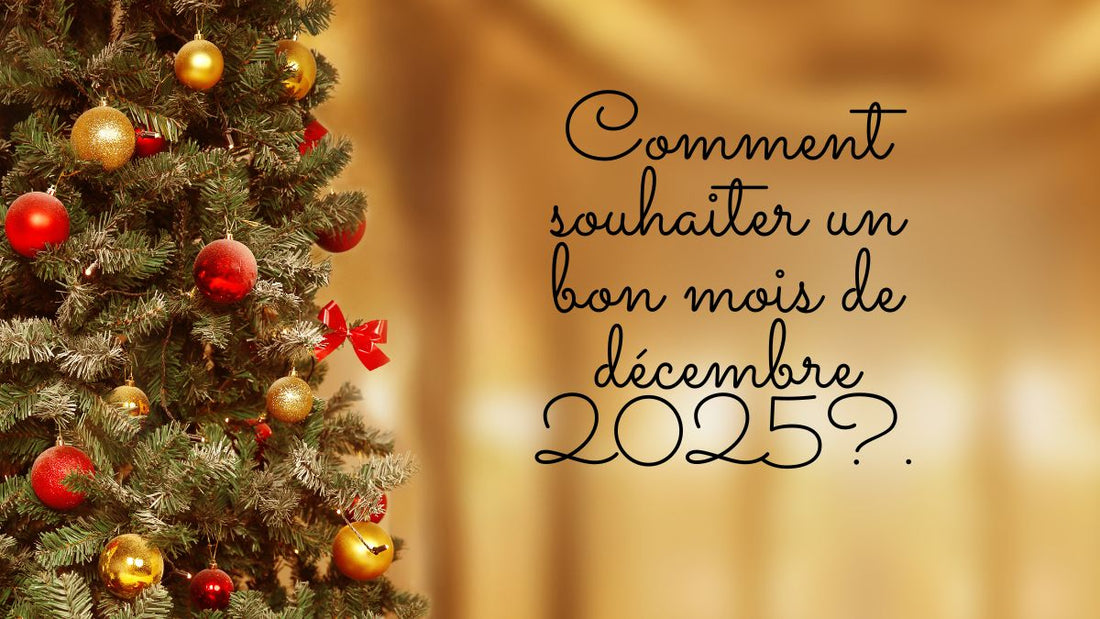 Comment souhaiter un bon mois de décembre 2025?