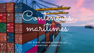 Conteneurs maritimes: les stars insoupçonnées de l'aventure globale!