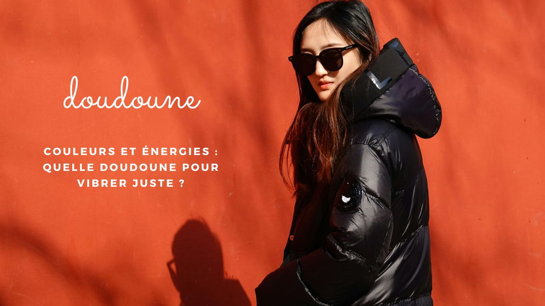 Couleurs et énergies : quelle doudoune pour vibrer juste ?
