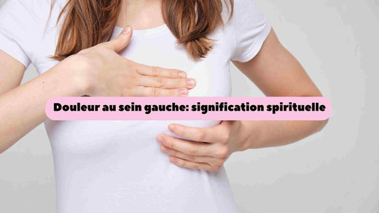 Douleur au sein gauche : signification spirituelle et symbolique