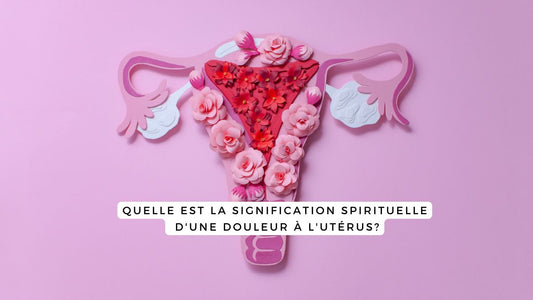 Quelle est la signification spirituelle d'une douleur à l'utérus?