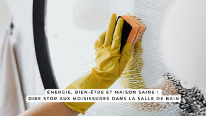 Énergie, bien-être et maison saine : dire stop aux moisissures dans la salle de bain