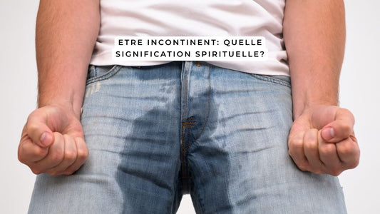 Etre incontinent: quelle signification spirituelle?