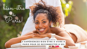 5 expériences bien-être à vivre à Paris pour se reconnecter à soi