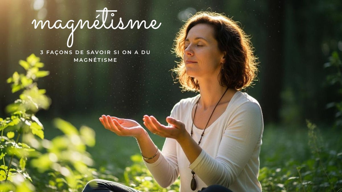 3 façons de savoir si on a du magnétisme