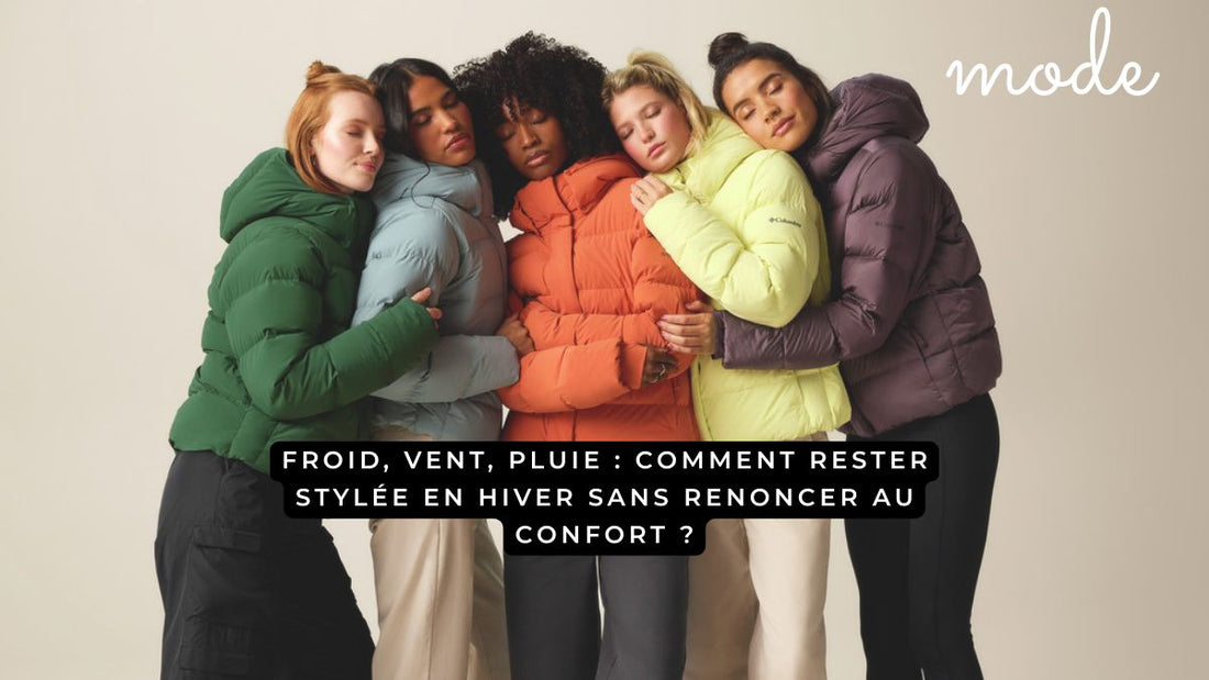 Froid, vent, pluie : comment rester stylée en hiver sans renoncer au confort ?