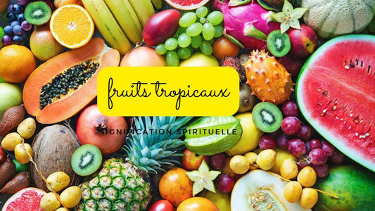 Fruits tropicaux signification spirituelle