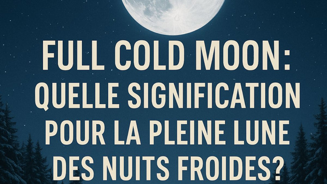 Full Cold Moon: quelle signification pour la Pleine Lune des Nuits Froides?