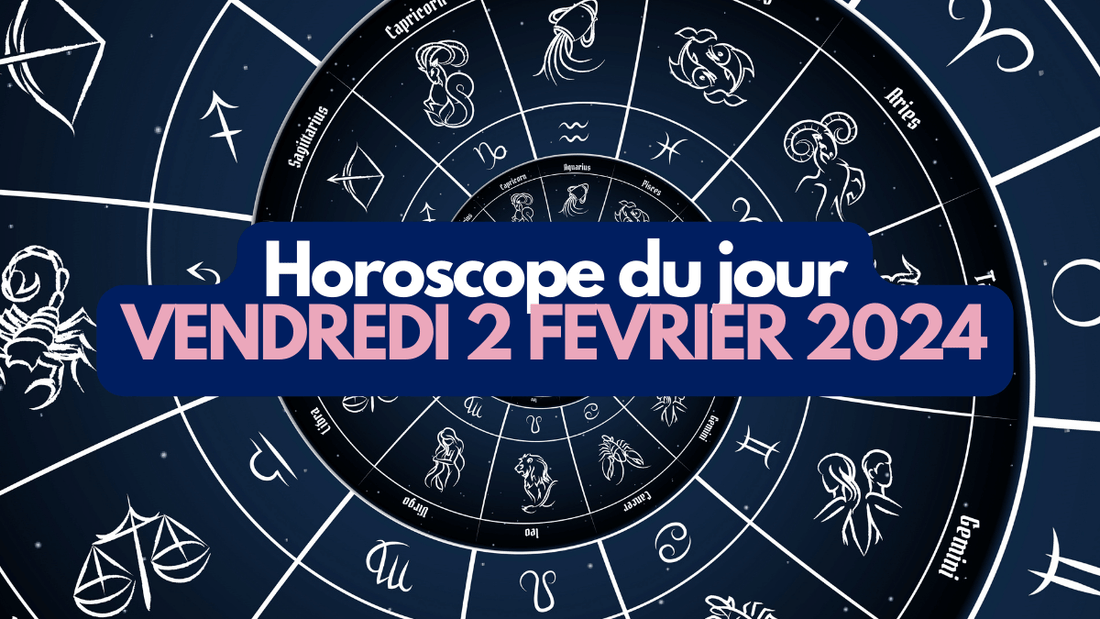 L'horoscope du jour - vendredi 2 fevrier 2024