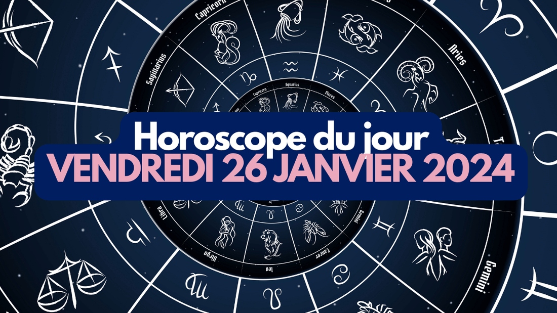 Horoscope du jour vendredi 26 janvier 2024