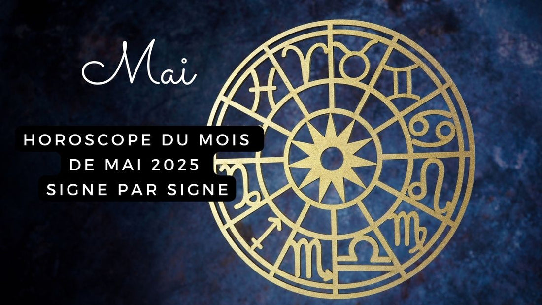 Horoscope du mois de mai 2025 signe par signe