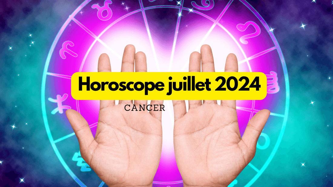 Horoscope du mois de juillet 2024 pour le Cancer