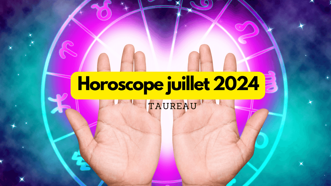 Horoscope du mois de juillet 2024 pour le Taureau