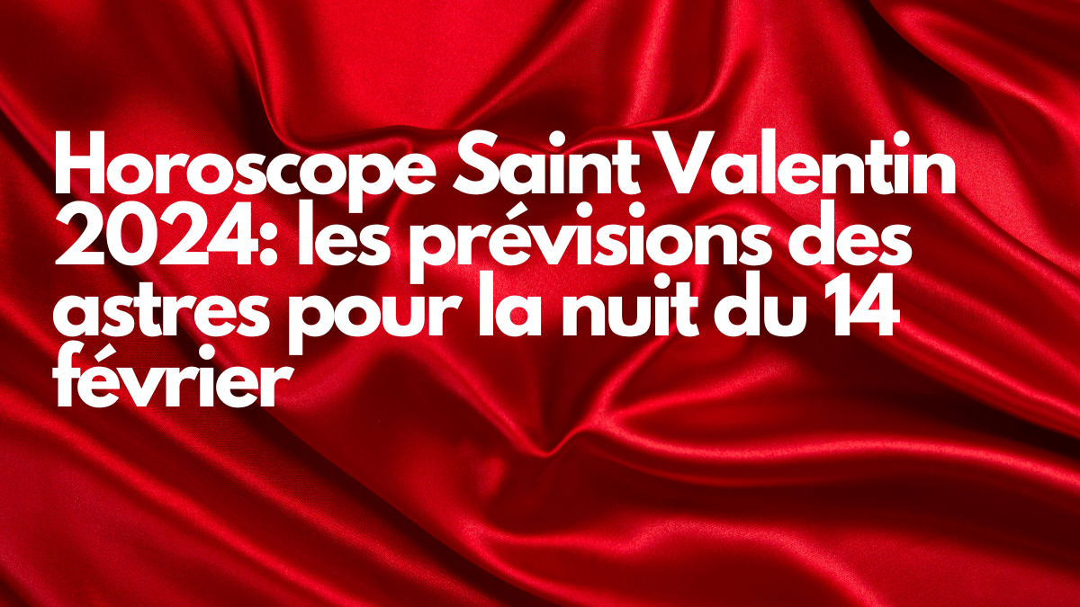 Horoscope Saint-Valentin 2024: Les Prévisions Des Astres Pour La Nuit ...