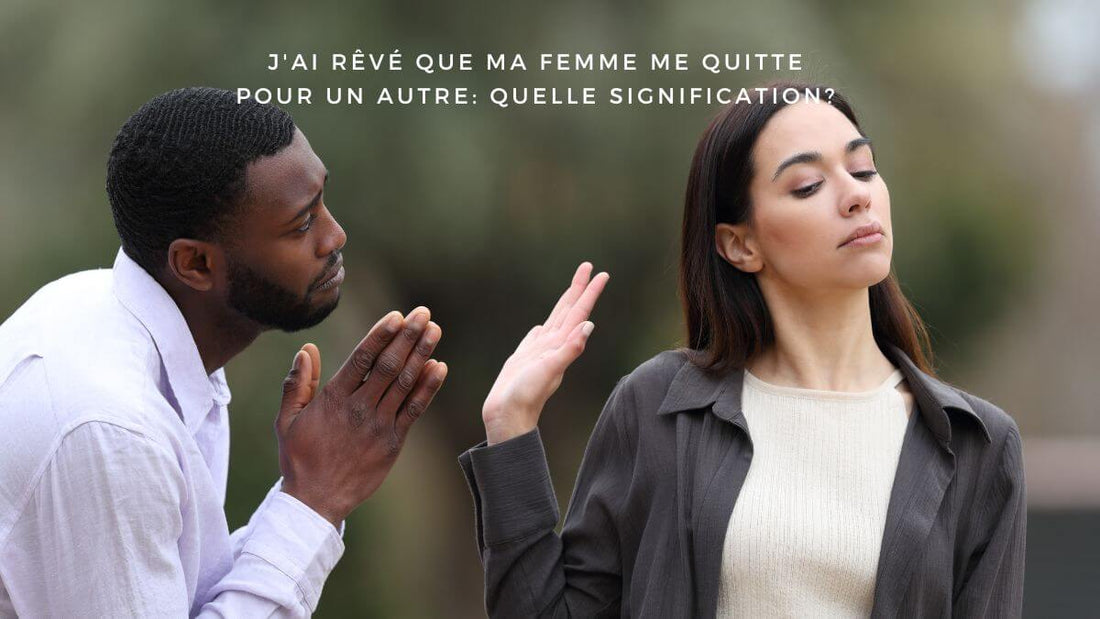 J'ai rêvé que ma femme me quitte pour un autre: quelle signification?