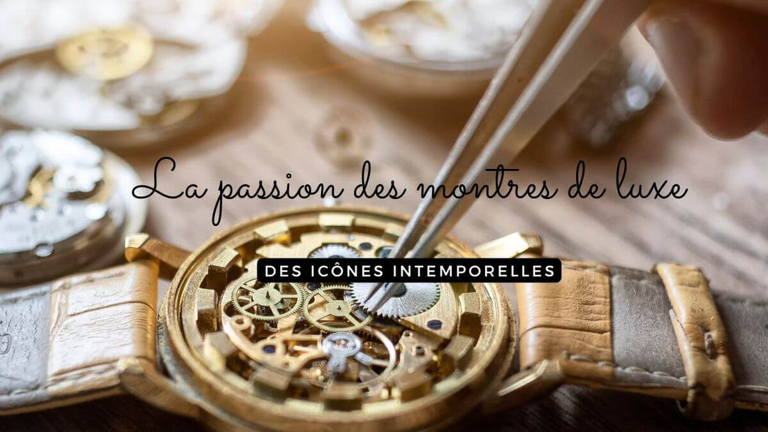 La passion des montres de luxe : des icônes intemporelles