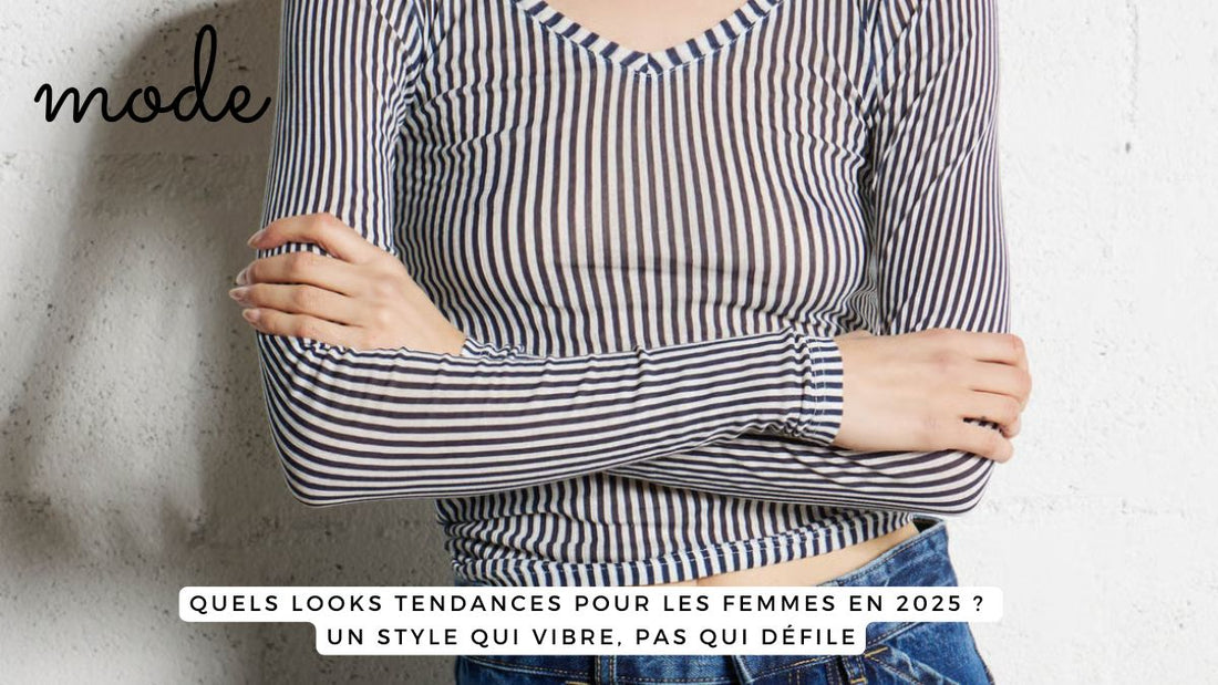 Quels looks tendances pour les femmes en 2025 ? Un style qui vibre, pas qui défile