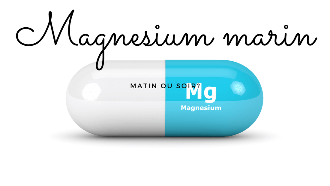 Quand prendre le magnesium marin matin ou soir?