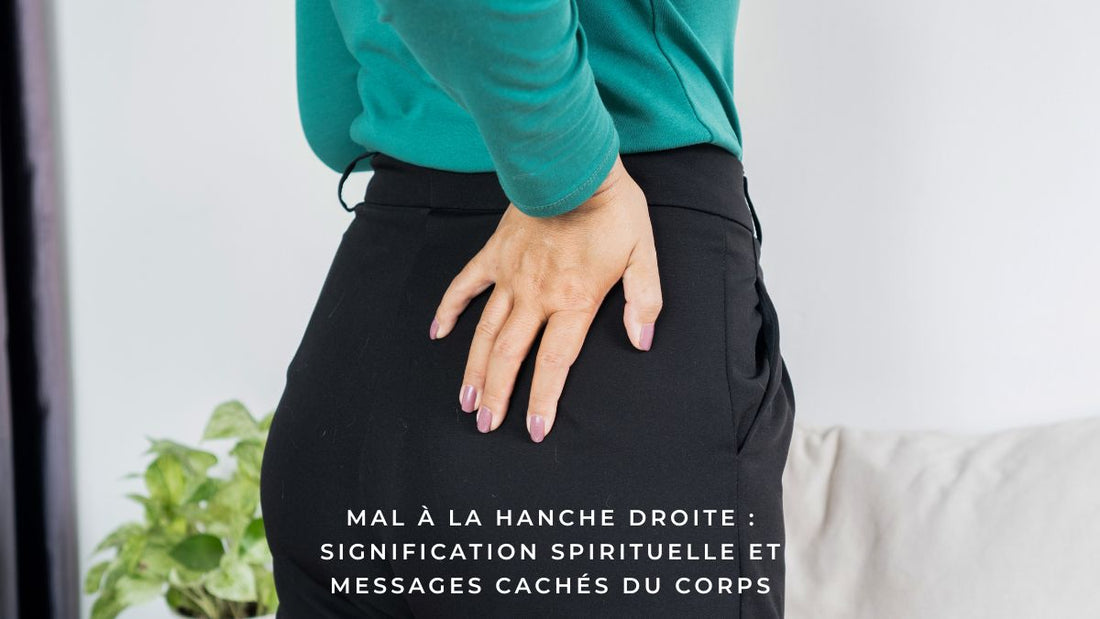 Mal à la hanche droite : signification spirituelle et messages cachés du corps