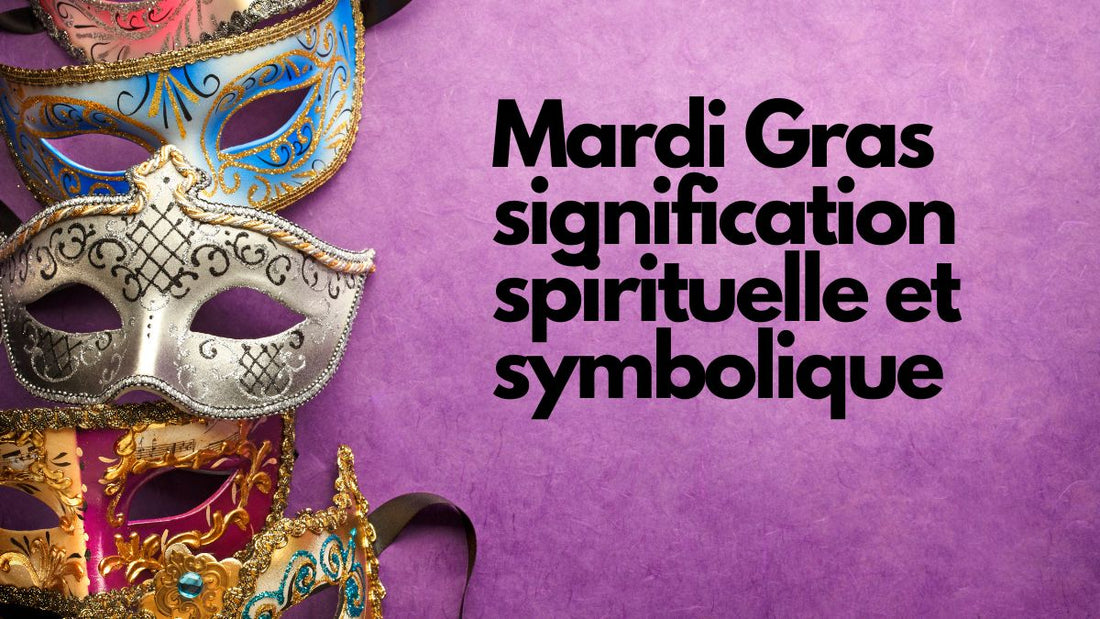 Mardi gras: signification spirituelle et symbolique