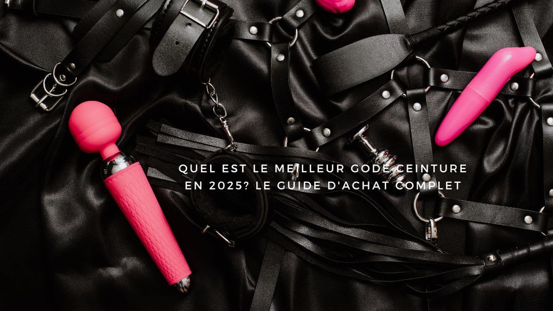 Quel est le meilleur gode ceinture? Le guide d'achat complet