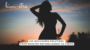 Les meilleures solutions pour booster naturellement sa libido