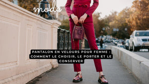 Pantalon en velours pour femme : comment le choisir, le porter et le conserver