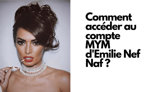 Comment accéder au compte MYM d'Emilie Nef Naf ?