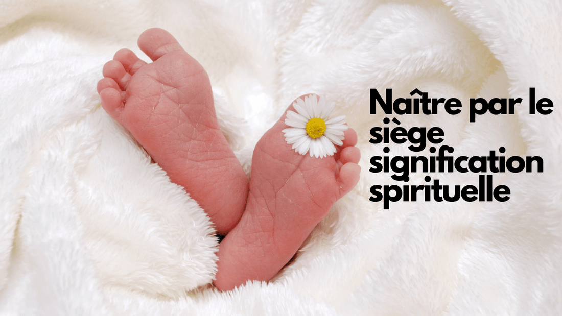 Naître par le siège signification spirituelle