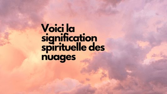 Voici la signification spirituelle des nuages