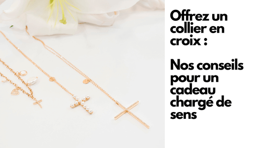 Offrez un collier en croix : conseils pour un cadeau chargé de sens