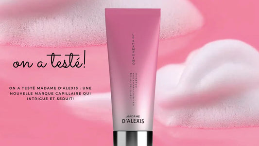 On a testé Madame d’Alexis : une nouvelle marque capillaire qui intrigue