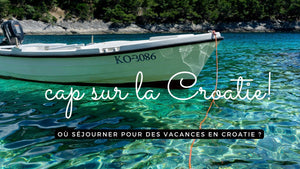 Où séjourner pour des vacances en Croatie ?