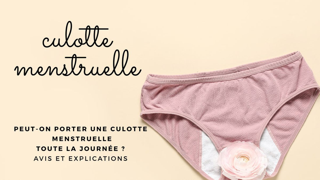 Peut-on porter une culotte menstruelle toute la journée ? Avis et explications