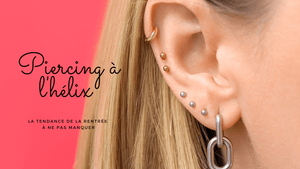 Piercing à l'hélix : la tendance de la rentrée à ne pas manquer